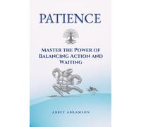 Patience: Master the Power of Balancing Action and Waiting