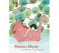 Patience, Miyuki: (Intergenerational Picture Book Ages 5-8 Teaches Life Lessons of Learning How to Wait, Japanese Art and Scenery): 1: Roxane Marie Galliez, illustrations by Seng Soun Ratanavanh