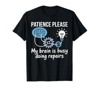 Patience Please My Brain Is Busy Doing Repairs - Camiseta