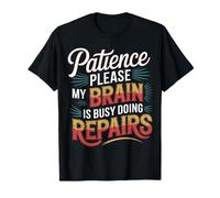 Patience Please My Brain Is Busy Doing Repairs - Camiseta