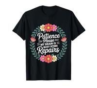 Patience Please My Brain Is Busy Doing Repairs - Camiseta