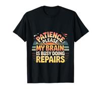 Patience Please My Brain Is Busy Doing Repairs - Camiseta