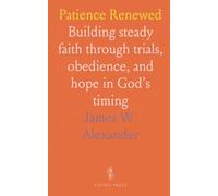 Patience Renewed: Building steady faith through trials, obedience, and hope in God’s timing
