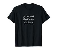 Patience That's For Doctors Funny Sarcastic Ironic Weird Camiseta