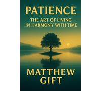 PATIENCE: THE ART OF LIVING IN HARMONY WITH TIME