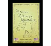 Patience WIlloleaf's Receipt Book: A view of life and cooking in the pioneer-era of the United States