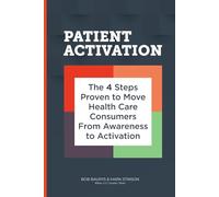 Patient Activation: The 4 Steps Proven to Move Health Care Consumers From Awareness to Activation