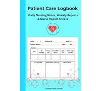 Patient Care Logbook | Nursing Report Sheets: Daily Patient Notes, Nurse Shift Reports & Weekly Care Documentation - Compact 6x9 Notebook