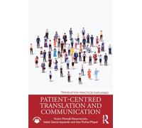 Patient-Centred Translation and Communication (Translation Practices Explained) | Vicent Montalt I Resurrecció, Isabel García Izquierdo, Ana Muñoz