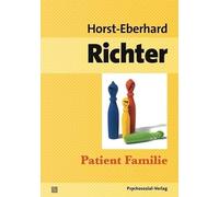 Patient Familie: Entstehung, Struktur und Therapie von Konflikten in Ehe und Familie