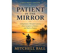 Patient In The Mirror Large Print: A Respiratory Therapist's Journey from Caregiver to Patient-and Back to Purpose