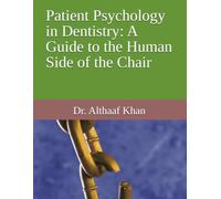 Patient Psychology in Dentistry: A Guide to the Human Side of the Chair: 11 (The Dental Synergy Series)
