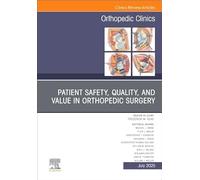 Patient Safety, Quality, and Value in Orthopedic Surgery, An Issue of Orthopedic Clinics (Volume 56-3) (The Clinics: Orthopedics, Volume 56-3)