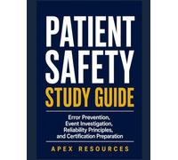 PATIENT SAFETY STUDY GUIDE: Error Prevention, Event Investigation, Reliability Principles, and Certification Preparation