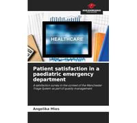 Patient satisfaction in a paediatric emergency department: A satisfaction survey in the context of the Manchester Triage System as part of quality management