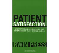 Patient Satisfaction: Understanding And Managing the Experience of Care (Management Series)
