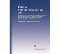 Patient Self-determination Act: Providers offer information on advance directives but effectiveness uncertain : report to the Ranking Minority Member, ... on Ways and Means, House of Representatives
