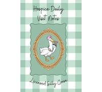 Patient Visit Notes: 120 page notebook for Hospice Nurses: Registered/Licensed Silly Goose Illustration, Daily Patient visit book for Hospice nurses, ... sheet, Daily visit information all in one.
