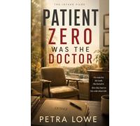 Patient Zero Was the Doctor: A Psychological Thriller (The Intake Files)