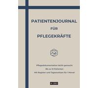 PATIENTENJOURNAL FÜR PFLEGEKRÄFTE: Pflegedokumentation leicht gemacht - Bis zu 12 Patienten - Mit Register und Tagesnotizen für 1 Monat