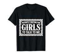 Patiently Waiting For Girls To Talk To Me - Camiseta