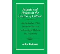 Patients and Healers in the Context of Culture: An Exploration of the Borderland Between Anthropology, Medicine, and Psychiatry: 5 (Comparative Studies of Health Systems and Medical Care)