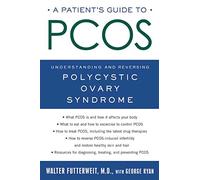 Patient's Guide to PCOS: Understanding--and Reversing--Polycystic Ovarian Syndrome