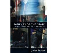 [ PATIENTS OF THE STATE THE POLITICS OF WAITING IN ARGENTINA BY AUYERO, JAVIER](AUTHOR)PAPERBACK