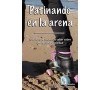 Patinando en la arena: Todo lo que necesitas saber sobre ansiedad y depresión