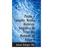 Patiño y Campillo: Reseña Histórico-biográfica de Estos dos Ministros de Felipe V