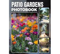 Patio Gardens Photo Book: Outdoor Oasis Photography Gift Highlighting Cozy Patio Retreats And Lush Garden Sanctuaries, Capturing Serene Outdoor Living Spaces For Relaxing Escapes
