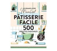 Pâtisserie facile: 500 recettes inratables