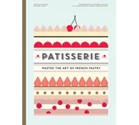 Patisserie. Master The Art Of French Pastry