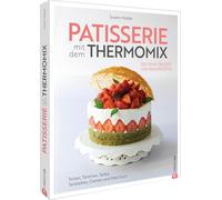 Patisserie mit dem Thermomix: 100 feine Dessert- und Backrezepte. Torten, Törtchen, Tartes, Tartelettes, Cremes und Petit fours