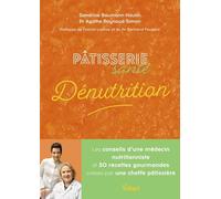 Pâtisserie santé Dénutrition: Les conseils d'un médecin nutritionniste et 30 recettes gourmandes créées par une cheffe pâtissière