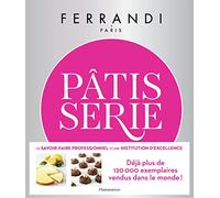 Pâtisserie: Toutes les techniques et recettes d'une école d'excellence