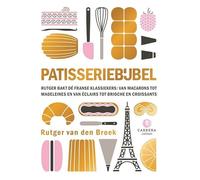 Patisseriebijbel: Rutger bakt dé Franse klassiekers: van macarons tot madeleines en van éclairs tot brioche en croissants (Kookbijbels, 33)