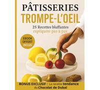 Pâtisseries Trompe-l'Oeil: 25 Recettes bluffantes expliquées pas à pas