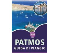 PATMOS GUIDA DI VIAGGIO 2026: Esplora la storia dell'isola egeo, le spiagge incontaminate, le attrazioni, la bellezza paesaggistica, la cucina locale, ... i paesaggi sereni per un viaggio memorabile.
