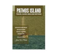PATMOS ISLAND TRAVEL GUIDE 2026 AND BEYOND
