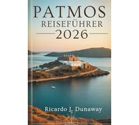 PATMOS REISEFÜHRER 2026: Heilige Ruhe und Inselcharme in Griechenland