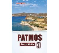 PATMOS TRAVEL GUIDE 2026: Explore Beaches, Hidden Gems, Monasteries, Local Cuisine, and Cultural Experiences in the Aegean Sea