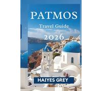 PATMOS TRAVEL GUIDE 2026: "Sacred History, Aegean Beauty, and Timeless Tranquility"