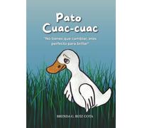 Pato Cuac-cuac: No tienes que cambiar, eres perfecto para brillar.: Cuento para niños y niñas para mejorar la autoestima y la confianza en sí mismos. ... - Cuentos para sanar heridas emocionales)