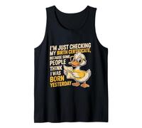Pato Estoy Verificando Mi Certificado de Nacimiento Nacido Ayer Camiseta sin Mangas