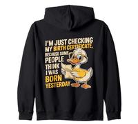 Pato Estoy Verificando Mi Certificado de Nacimiento Nacido Ayer Sudadera con Capucha