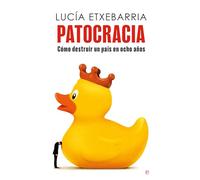 Patocracia: Cómo destruir un país en ocho años (ENSAYO)