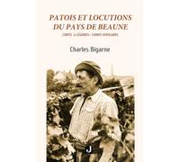 PATOIS ET LOCUTIONS DU PAYS DE BEAUNE: CONTES & LÉGENDES-CHANTS POPULAIRES