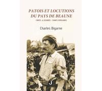 PATOIS ET LOCUTIONS DU PAYS DE BEAUNE: CONTES & LÉGENDES-CHANTS POPULAIRES: CONTES & LÉGENDES-CHANTS POPULAIRES