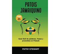 PATOIS JAMAIQUINO: Guía fácil de palabras, frases y proverbios en Patwah (Jamaican Patois)